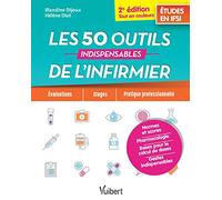 Les 50 outils indispensables de l'infirmier: Evaluations - Stages - Pratique professionnelle