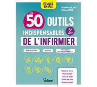 Les 50 outils indispensables de l'infirmier Évaluations - Stages - Pratique professionnelle - Blandine Dijoux - Vuibert - broché - Scolaire / Universitaire
