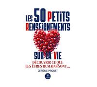 Les 50 Petits Renseignements sur la vie Découvrir ce que les êtres humains sont... - Jérôme Proust - Le Lys Bleu - broché - Essai