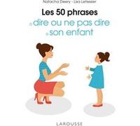 Les 50 phrases à dire ou ne pas dire à son enfant Natacha Deery (Auteur), Lisa Letessier (Auteur)