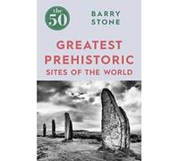 Les 50 plus grands sites préhistoriques du monde