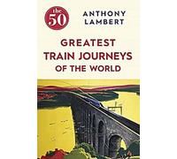 Les 50 plus grands voyages en train du monde