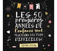 Les 50 premières années de l'enfance sont toujours les plus difficiles: Livre d'Or pour le 50ème anniversaire - 50 ans - Décoration & Idées Cadeaux ... pour les félicitations et photos des invités