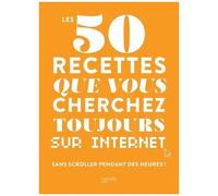 Les 50 recettes que vous cherchez toujours sur Internet – Sans scroller pendant des heures !