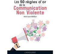 Les 50 Règles d'Or de la Communication non violente - Anne Laure Boselli - Larousse - cartonné - Guide