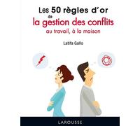 Les 50 règles d'or de la gestion des conflits au travail, à la maison - Latifa Gallo - Larousse - cartonné - Guide