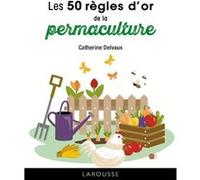 Les 50 règles d'or de la permaculture Catherine Delvaux (Auteur)