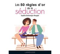 Les 50 règles d'or de la séduction - Sophie Dominique Rougier - Larousse - Poche - Guide