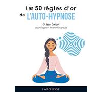 Les 50 Règles D'or De L'autohypnose