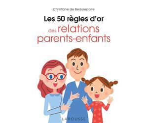 Les 50 règles d'or des relations parents-enfants - Christiane Beaurepaire - Larousse - cartonné - Guide