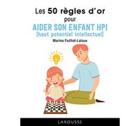 Les 50 règles d'or pour aider son enfant HPI