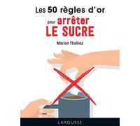 Les 50 règles d'or pour arrêter le sucre