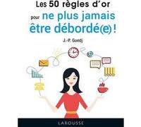 Les 50 règles d'or pour ne plus jamais être débordé(e) ! Jean Paul Guedj (Auteur)