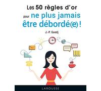 Les 50 règles d'or pour ne plus jamais être débordé(e) ! - Jean Paul Guedj - Larousse - cartonné - Guide