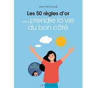 Les 50 règles d'or pour prendre la vie du bon côté – Larousse