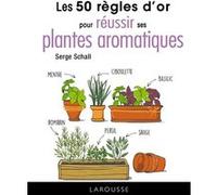 Les 50 règles d'or pour réussir ses plantes aromatiques Serge Schall (Auteur)