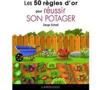 Les 50 règles d'or pour réussir son potager Serge Schall (Auteur)