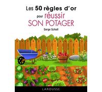 Serge Schall – Les 50 règles d'or pour réussir son potager – Larousse