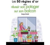 Les 50 règles d'or pour réussir son potager sur son balcon Serge Schall (Auteur)