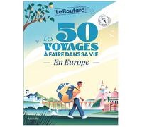 Les 50 voyages à faire dans sa vie en Europe Le Routard