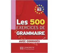 Les 500 Exercices de Grammaire B2. Livre + avec corrigés