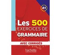 Les 500 Exercices de Grammaire - Livre + corrigés intégrés (A1) Anne Akyüz (Auteur), Bernadette Bazelle-Shahmaei (Auteur), Joëlle Bonenfant (Auteur), Marie-Françoise Gliemann (Auteur)