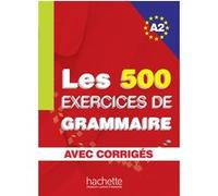 Les 500 Exercices de Grammaire - Livre + corrigés intégrés (A2) Anne Akyüz (Auteur), Bernadette Bazelle-Shahmaei (Auteur), Joëlle Bonenfant (Auteur), Marie-Françoise Gliemann (Auteur)
