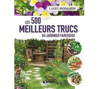 Les 500 meilleurs trucs du jardinier paresseux - Larry Hodgson - Broquet Eds - broché - Guide