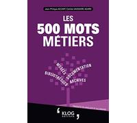 Les 500 mots métiers Bibliothèques, archives, documentation, musées: Traduits en anglais et allemand