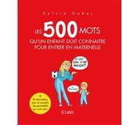 Les 500 mots qu'un enfant doit connaître pour entrer en maternelle Sylvia Gabet (Auteur)