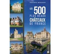 Les 500 plus beaux châteaux de France Philippe Ménager (Auteur)