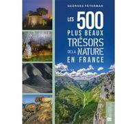 Les 500 plus beaux trésors de la nature en France Georges Feterman (Auteur)