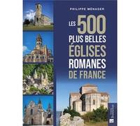 Les 500 plus belles églises romanes de France Philippe Ménager (Auteur)