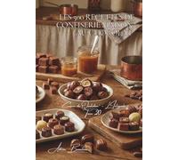 Les 500 Recettes de Confiserie Maison au Chocolat: Truffes, Bonbons & Tablettes - devenir son propre chocolatier