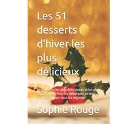 Les 51 desserts d'hiver les plus délicieux: Les recettes les plus délicieuses et les plus importantes. Pour les débutants et les avancés et pour tous les régimes