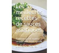 Les 51 meilleures recettes de sauces asiatiques: Traditional and modern recipes from Asian cuisine