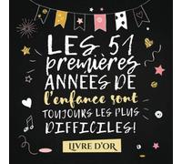 Les 51 premières années de l'enfance sont toujours les plus difficiles: Livre d'Or pour le 51ème anniversaire - 51 ans - Décoration & Idées Cadeaux ... pour les félicitations et photos des invités