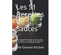 Les 51 Recettes de Sauces: Pour la préparation d'entrées, de plats principaux et de collations. - Les recettes les plus délicieuses dans un seul livre. De nombreuses variations
