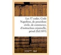 Les 57 codes composés des Code Napoléon, de procédure civile, de commerce, d'instruction criminelle Édouard Hocquart (Auteur)