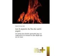 Les 6 aspects du feu du saint-esprit Un temps de réveille spirituelle pour se redécouvrir et restauré le bon - Delali Christian Able - Croix Du Salut - broché - Essai