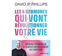Les 6 hormones qui vont révolutionner votre vie David JP Phillips (Auteur)