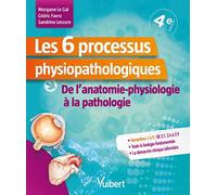 Les 6 processus physiopathologiques - UE 2,1, 2,4 à 2,9: De l'anatomie-physiologie à la pathologie