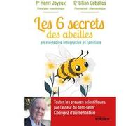 Les 6 secrets des abeilles Henri Joyeux (Auteur), Lilian Ceballos (Auteur)
