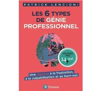 Les 6 types de génie professionnel Une réponse à la frustration, à la culpabilisation et au burn-out - Patrick Lencioni - Pearson France - broché - Etude