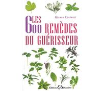 Les 600 Remèdes Du Guerisseur - Recettes Modernes Remèdes De Bonne Femme