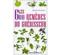 Les 600 Remèdes Du Guerisseur - Recettes Modernes Remèdes De Bonne Femme
