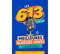 Les 613 meilleures blagues juives: Le recueil qui dit d'où viennent ses histoires