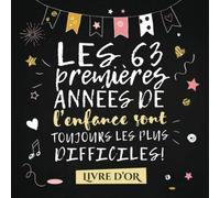 Les 63 premières années de l'enfance sont toujours les plus difficiles: Livre d'Or pour le 63ème anniversaire - 63 ans - Décoration & Idées Cadeaux ... pour les félicitations et photos des invités