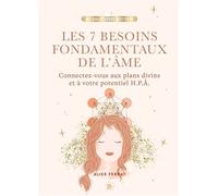 Les 7 besoins fondamentaux de l'âme Connectez-vous aux plans divins et à votre potentiel H.P.Â. - Alice Ferrat - Lotus Et L'elephant - broché - Essai