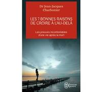 Les 7 bonnes raisons de croire à l'Au-Delà Jean-Jacques Charbonier (Auteur), Olivier Chambon (Préface)